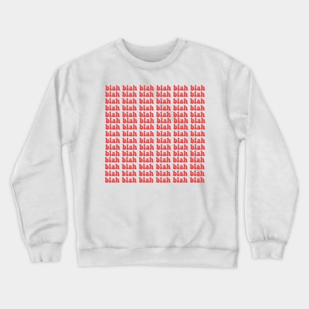 Blah blah blah Crewneck Sweatshirt by Vintage Dream